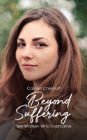 Beyond Suffering: Ten Women Who Overcame 1683145674 Book Cover