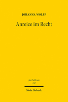 Anreize Im Recht: Ein Beitrag Zur Systembildung Und Dogmatik Im Offentlichen Recht Und Daruber Hinaus 3161595300 Book Cover