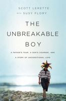 The Unbreakable Boy: A Father's Fear, a Son's Courage, and a Story of Unconditional Love 1400206766 Book Cover