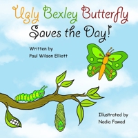 Ugly Bexley Butterfly Saves the Day! B08SGVNVML Book Cover