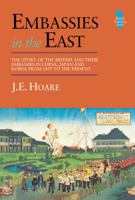 Embassies in the East: The Story of the British and Their Embassies in China, Japan and Korea from 1859 to the Present (British Embassy Series, 1) 1138863165 Book Cover