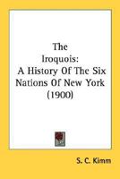 The Iroquois: A History Of The Six Nations Of New York 0941567427 Book Cover