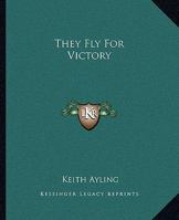 They Fly for Victory 1419160400 Book Cover