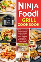 Ninja Foodi Grill Cookbook: Quick and Easy Indoor Grilling For Irresistible Recipes. The Ultimate Manual For Perfect Frying Delicacies 1513682458 Book Cover