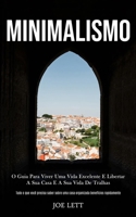 Minimalismo: O guia para viver uma vida excelente e libertar a sua casa e a sua vida de tralhas (Tudo o que você precisa saber sobre uma casa organizada benefícios rapidamente) (Portuguese Edition) 1989837751 Book Cover