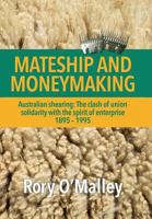 Mateship and Moneymaking: Australian Shearing: The Clash of Union Solidarity with the Spirit of Enterprise 1483600882 Book Cover