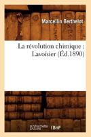 La Ra(c)Volution Chimique: Lavoisier (A0/00d.1890) 1272853683 Book Cover