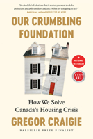 A Crumbling Foundation: How to Solve Canada's Housing Crisis 1039009387 Book Cover