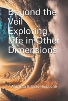 Beyond the Veil Exploring Life in Other Dimensions B0DSW7G445 Book Cover