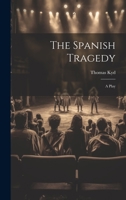 The Spanish Tragedy: A Play 1022702629 Book Cover