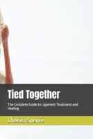 Tied Together: The Complete Guide to Ligament Treatment and Healing B0F26LTVSV Book Cover