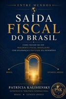 Saída Fiscal do Brasil: Como deixar de ser residente fiscal Brasileiro com segurança e proteger seu patrimônio (Entre Mundos) (Portuguese Edition) B0HGB291YW Book Cover