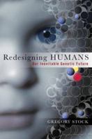 Redesigning Humans: Choosing our genes, changing our future 0618340831 Book Cover