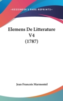 Elemens De Litterature V4 (1787) 1104359081 Book Cover