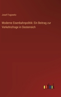 Moderne Eisenbahnpolitik: Ein Beitrag Zur Verkehrsfrage in Oesterreich 1144365899 Book Cover