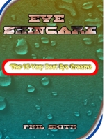 Eye skincare: The 15 very best eye creams B0BVD1VV5R Book Cover