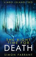 The Right Time For Death: What if the dead didn't wait quietly for their destiny? (Limbo Island) 1916116213 Book Cover