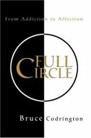 Full Circle: From Addiction to Affection 0595329160 Book Cover