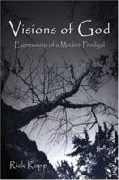 Visions of God Visions of God: Expressions of a Modern Prodigal Expressions of a Modern Prodigal 1413784267 Book Cover