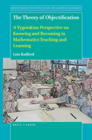 The Theory of Objectification A Vygotskian Perspective on Knowing and Becoming in Mathematics Teaching and Learning 9004459642 Book Cover