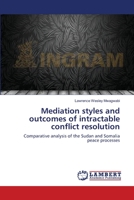 Mediation styles and outcomes of intractable conflict resolution: Comparative analysis of the Sudan and Somalia peace processes 365912415X Book Cover