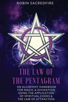 The Law of the Pentagram: An Alchemist Handbook for Magic and Divination Using the Application of Spiritual Codes and the Law of Attraction 1539896412 Book Cover