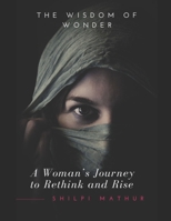 THE WISDOM OF WONDER: A WOMAN’S JOURNEY TO RETHINK AND RISE B0FPLRV8QN Book Cover