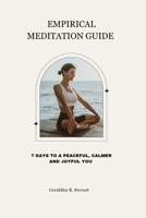 EMPIRICAL MEDITATION GUIDE: 7 DAYS TO A PEACEFUL, CALMER AND JOYFUL YOU B0CPGM8DZ6 Book Cover