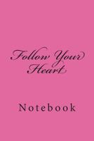 Follow Your Heart: Notebook 1721634851 Book Cover