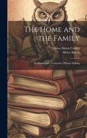 The Home and the Family; an Elementary Textbook of Home Making 1021453900 Book Cover
