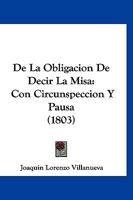 De La Obligacion De Decir La Misa: Con Circunspeccion Y Pausa (1803) 1245698273 Book Cover