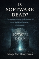 Is Software Dead?: Considerations on the Impact of AI on the Software Industry (2026 Edition) B0GNMS13RP Book Cover
