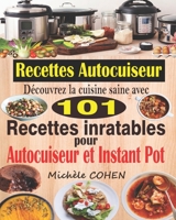 Recettes Autocuiseur: Découvrez la cuisine saine avec 101 recettes inratables au robot cuiseur ; Recettes faciles et savoureuses pour votre Autocuiseur, Multicuiseur et Instant Pot 1794545514 Book Cover