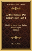 Anthropologie Der Naturvolker, Part 2: Mit Einer Karte Und Sieben Abbildungen 1168150361 Book Cover