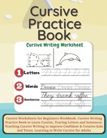 Cursive Practice Book: Cursive Worksheets for Beginners Workbook. Cursive Writing Practice Book to Learn Cursive, Tracing Letters and Sentences. ... Teens. Learning to Write Cursive for Adults B08HTG8WRS Book Cover