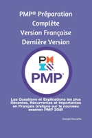 PMP® Préparation Complète Version Française Dernière Version: Les Questions et Explications les plus Récentes, Récurrentes et Importantes en Français ... le nouveau examen PMP 2021) B08NMD82DB Book Cover