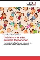 Duérmase mi niño putunka tachonchon: Cantos de arrullo y lengua materna: un camino para recorrer en la escuela 3659023930 Book Cover