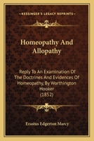 Homeopathy And Allopathy: Reply To An Examination Of The Doctrines And Evidences Of Homeopathy, By Worthington Hooker 1104245140 Book Cover