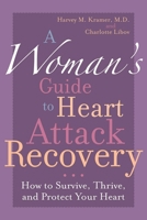 A Woman's Guide to Heart Attack Recovery: How to Survive, Thrive, and Protect Your Heart 1590771303 Book Cover