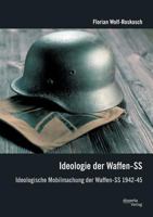 Ideologie Der Waffen-SS: Ideologische Mobilmachung Der Waffen-SS 1942-45 3954256924 Book Cover