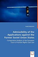 Admissibility of the Applications Against the Former Soviet Union States - Comparative Analysis of the European Court of Human Rights Case Law 3639043596 Book Cover