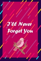 I'll Never Forget You : A Premium Journal And Logbook To Protect Usernames and Passwords Modern Password Keeper Vault Notebook and Online Organizer: password notebook with alphabtical tabs 1661160603 Book Cover