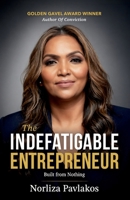 The Indefatigable Entrepreneur: Built From Nothing 1763762157 Book Cover