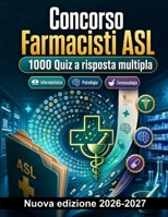Concorso Farmacisti ASL : 1000 Quiz a risposta multipla: Legislazione, farmacovigilanza, igiene ospedaliera e gestione del prontuario: guida pratica con soluzioni commentate (Italian Edition) B0HBMZB1B4 Book Cover