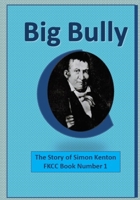 Big Bully: The Story of Simon Kenton (A Famous Kentucky Christian Club Book) B08KH131LQ Book Cover