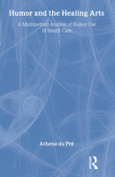 Humor and the Healing Arts: A Multimethod Analysis of Humor Use in Health Care (Lea's Communication Series) 0805826483 Book Cover