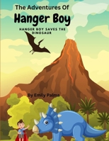 The Adventures Of Hanger Boy, Hanger Boy Saves The Dinosaur B0C2S2KN3P Book Cover