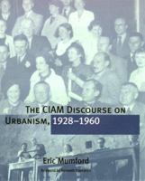 The CIAM Discourse on Urbanism, 1928-1960 0262632632 Book Cover