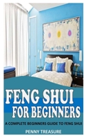 FENG SHUI FOR BEGINNERS: A Complete Beginners Guide to Feng Shui B09BYDQ8YL Book Cover