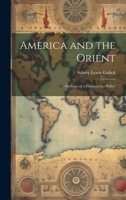 America and the Orient: Outlines of a Constructive Policy 1022107585 Book Cover